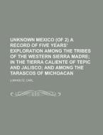 Unknown Mexico, Volume 1 Of 2 A Record di Carl Lumholtz edito da Rarebooksclub.com