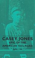 Casey Jones - Epic of the American Railroad di Fred J. Lee edito da Lee Press