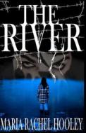The River di Maria Rachel Hooley edito da Createspace