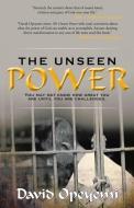 The Unseen Power: You May Not Know What You Are Worth Until You Are Challenged di David Opeyemi edito da AUTHORHOUSE