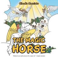 The Magic Horse di Claudia Casciato edito da Balboa Press