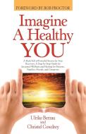Imagine a Healthy You di Ulrike Berzau, Christel Cowdrey edito da Balboa Press