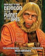 From Aldo to Zira: Lexicon of the Planet of the Apes: The Comprehensive Unauthorized Encyclopedia di Rich Handley edito da Createspace Independent Publishing Platform