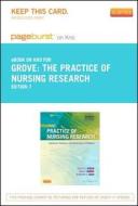 The Practice of Nursing Research - Pageburst E-Book on Kno (Retail Access Card): Appraisal, Synthesis, and Generation of Evidence di Susan K. Grove, Nancy Burns, Jennifer R. Gray edito da W.B. Saunders Company