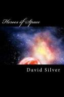 Heroes of Space di David Silver edito da Createspace