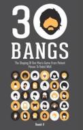 30 Bangs: The Shaping of One Man's Game from Patient Mouse to Rabid Wolf di Roosh V edito da Createspace