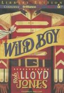 Wild Boy di Rob Lloyd Jones edito da Candlewick on Brilliance Audio