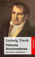 Vittoria Accorombona: Ein Roman in Funf Buchern di Ludwig Tieck edito da Createspace