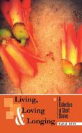 Living, Loving and Longing - A Collection of Short Stories di Kala Devi edito da Partridge India