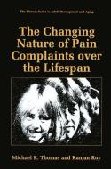 The Changing Nature of Pain Complaints over the Lifespan di Ranjan Roy, Michael R. Thomas edito da Springer US