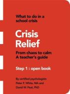 Crisis Relief di Ma Peter F. White, David W. Peat edito da Trafford Publishing