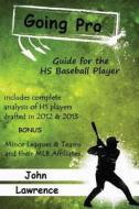Going Pro: Guide for the HS Baseball Player di John W. Lawrence edito da Createspace