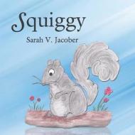 Squiggy di Sarah Jacober edito da Infinity Publishing