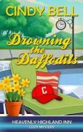 Drowning the Daffodils di Cindy Bell edito da Createspace