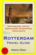 Rotterdam Travel Guide: Sightseeing, Hotel, Restaurant & Shopping Highlights di Melanie Wilson edito da Createspace