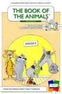 The Book of the Animals - Episode 8: When the Animals Don't Want to Behave di J. N. Paquet edito da Createspace