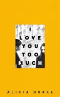 I Love You Too Much di Alicia Drake edito da Pan Macmillan