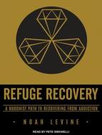 Refuge Recovery: A Buddhist Path to Recovering from Addiction di Noah Levine edito da Tantor Audio