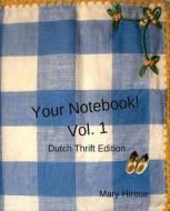 Your Notebook! Vol. 1: Dutch Thrift Edition di Mary Hirose edito da Createspace Independent Publishing Platform