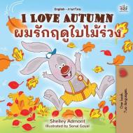 I Love Autumn (English Thai Bilingual Book for Kids) di Shelley Admont, Kidkiddos Books edito da KidKiddos Books Ltd.