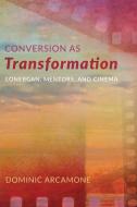 Conversion as Transformation di Dominic Arcamone edito da Pickwick Publications