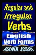 Regular and Irregular Verbs: English Verb Forms di MR Manik Joshi edito da Createspace Independent Publishing Platform