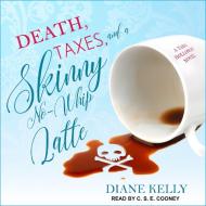 Death, Taxes, and a Skinny No-Whip Latte di Diane Kelly edito da Tantor Audio