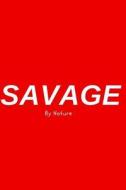 Savage by Nature - Fitness Chart / Meal Tracker: (6 X 9) Exercise Journal, 90 Pages, Durable Matte Cover di Workout Log, Fitness Journal edito da Createspace Independent Publishing Platform