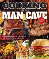 Cooking for the Man Cave, Second Edition di Editors of Fox Chapel Publishing edito da Fox Chapel Publishing