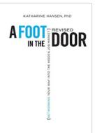 A Foot in the Door: Networking Your Way Into the Hidden Job Market di Katharine Hansen edito da Ten Speed Press