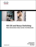 NX-OS and Cisco Nexus Switching: Next-Generation Data Center Architectures di Kevin Corbin, Ron Fuller, David Jansen edito da Cisco Press