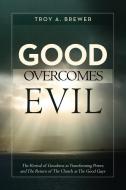 Good Overcomes Evil di Troy A. Brewer edito da AVENTINE PR