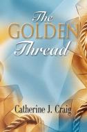 The Golden Thread di Catherine J. Craig edito da BOOKLOCKER.COM INC