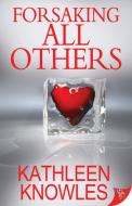 Forsaking All Others di Kathleen Knowles edito da BOLD STROKES BOOKS