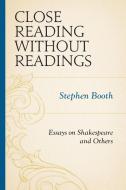 CLOSE READING WITHOUT READINGSPB di Stephen Booth edito da Rowman and Littlefield