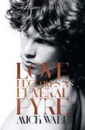 Love Becomes a Funeral Pyre: A Biography of the Doors di Mick Wall edito da CHICAGO REVIEW PR