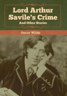 Lord Arthur Savile's Crime and Other Stories di Oscar Wilde edito da Bibliotech Press