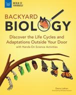 Backyard Biology: Discover the Life Cycles and Adaptations Outside Your Door with Hands-On Science Activities di Latham edito da NOMAD PR
