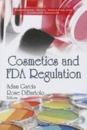 Cosmetics & FDA Regulation di Adam Garcia edito da Nova Science Publishers Inc