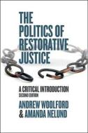 The Politics Of Restorative Justice di WOOLFORD edito da Taylor & Francis