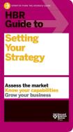 HBR Guide to Setting Your Strategy di Harvard Business Review edito da HARVARD BUSINESS REVIEW PR