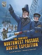 The Vanished Northwest Passage Arctic Expedition di Lisa M. Bolt Simons edito da CAPSTONE PR