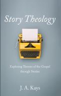 Story Theology di J. A. Kays edito da Resource Publications