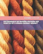 Can Psychological And Marketing Information Both Factors Be Felt To Influence Consumer Behavior? di Johnny Ch Lok edito da LIGHTNING SOURCE INC
