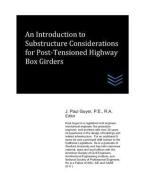 An Introduction to Substructure Considerations for Post-Tensioned Highway Box Girders di J. Paul Guyer edito da LIGHTNING SOURCE INC