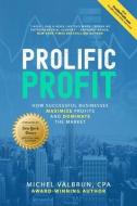 Prolific Profit: How Successful Businesses Maximize Profits and Dominate the Market di Michel Valbrun edito da ROWMAN & LITTLEFIELD