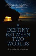 A Destiny Between Two Worlds di Jacques L. Fuqua edito da John Hunt Publishing