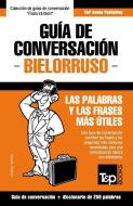 Guía de Conversación Español-Bielorruso Y Mini Diccionario de 250 Palabras di Andrey Taranov edito da T&P BOOKS