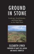 Ground In Stone di Elizabeth Lynch edito da Lexington Books