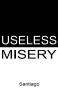 Useless Misery: Poems of Darkness and Light di Santiago edito da INDEPENDENTLY PUBLISHED